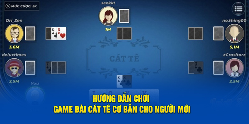 Hướng Dẫn Chơi Game Bài Cát Tê Cơ Bản Cho Người Mới