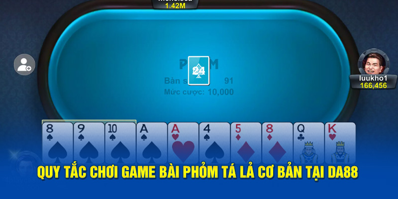 Quy Tắc Chơi Game Bài Phỏm Tá Lả Cơ Bản Tại DA88