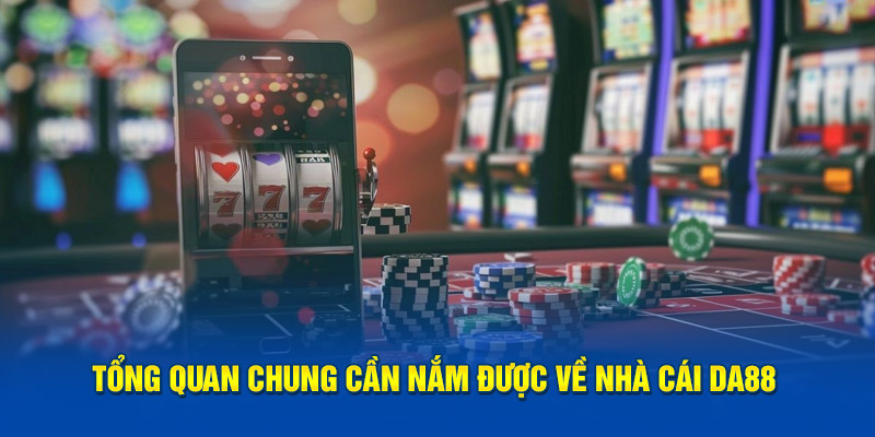 Tổng quan chung cần nắm được về nhà cái DA88